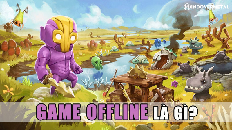 Game offline là gì