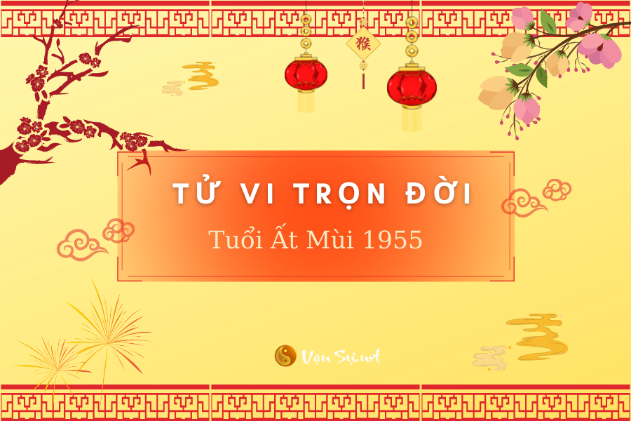 Tử vi tuổi ất mùi 1955 nữ mạng