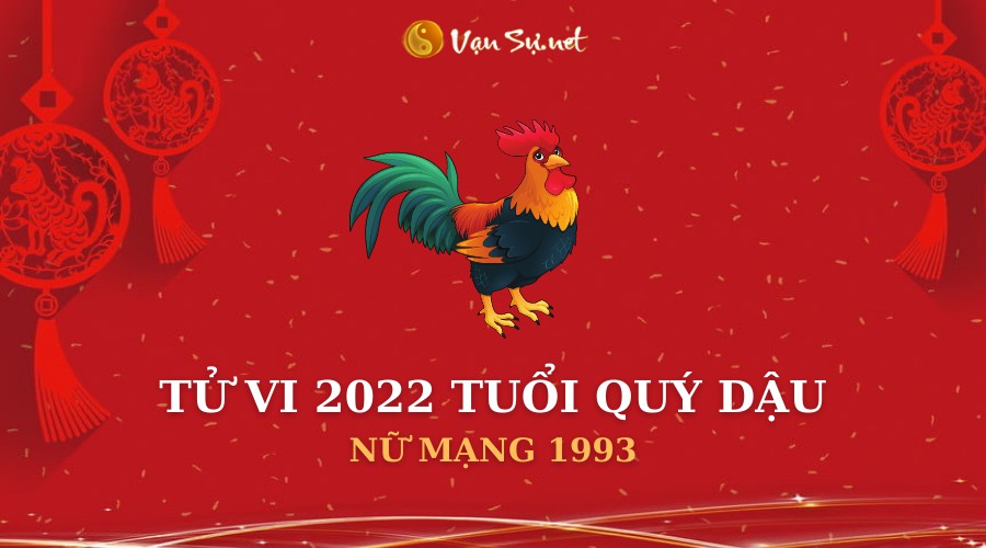 Tử vi tuổi dậu 1993 năm 2022