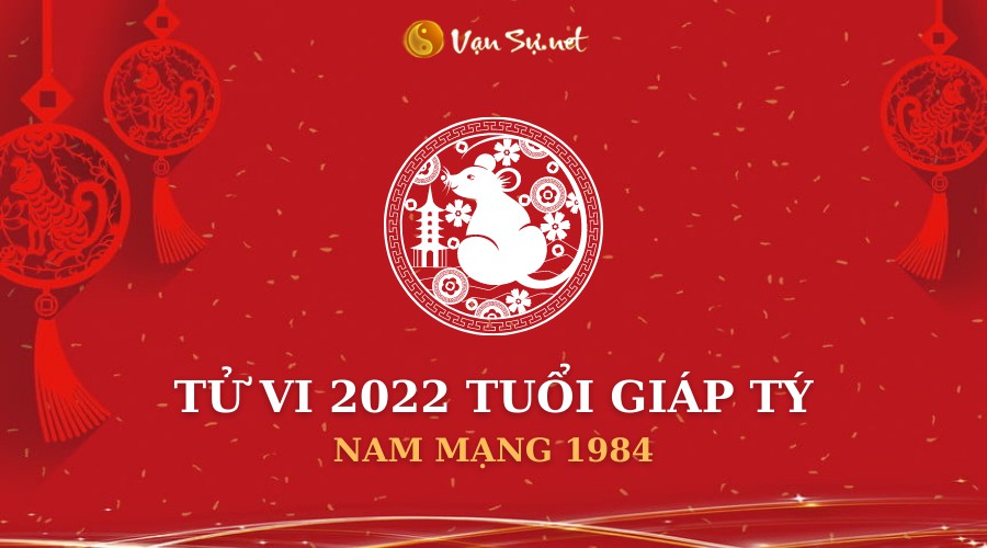 Tử vi tuổi giáp tý năm 2022 nam mạng