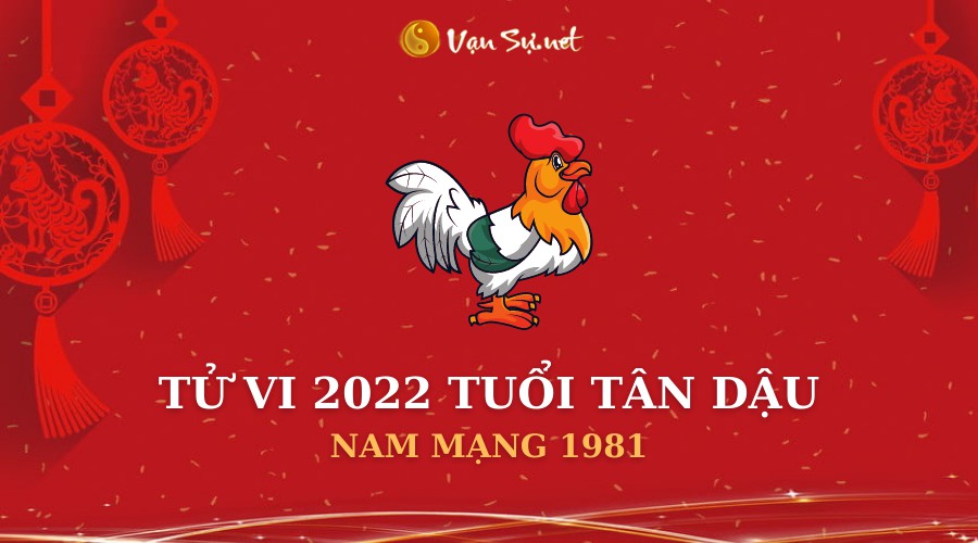 Tử vi tuổi tân dậu năm 2022 nam mạng